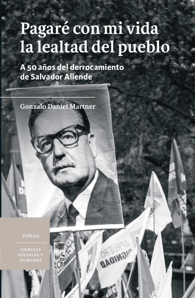 Pagaré con mi vida la lealtad del pueblo. A 50 años del derrocamiento de Salvador Allende