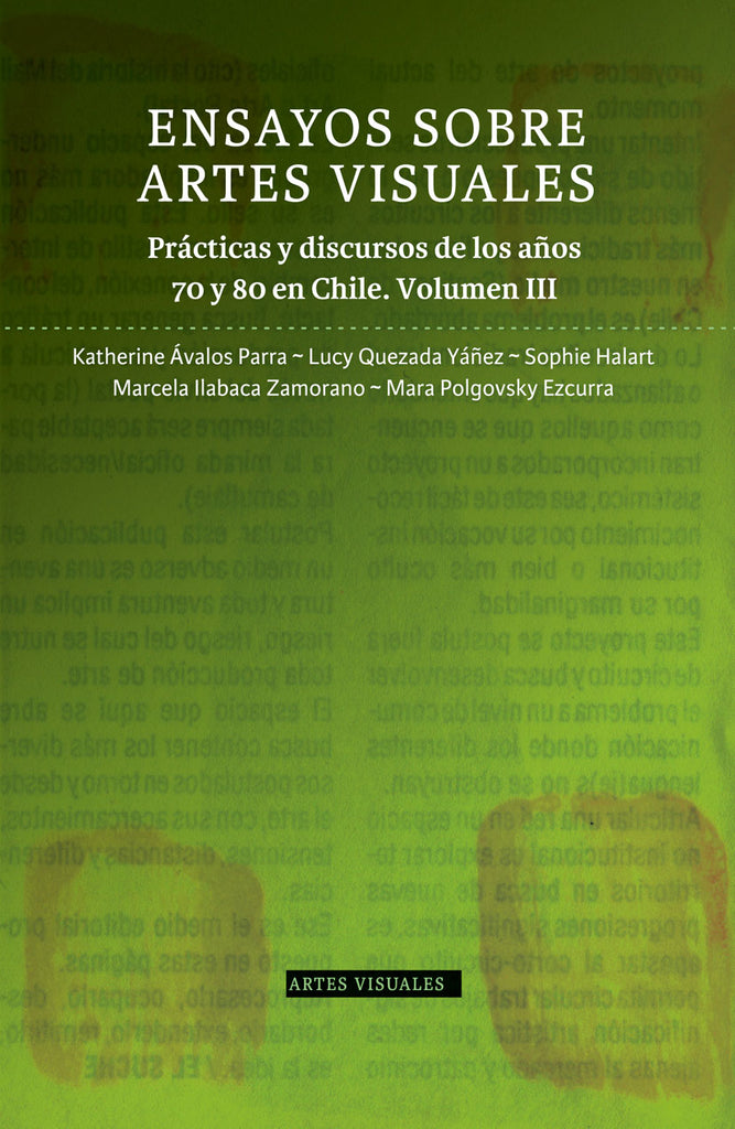 Ensayos sobre Artes Visuales. Prácticas y discursos de los años 70 y 80 en Chile. Volumen III
