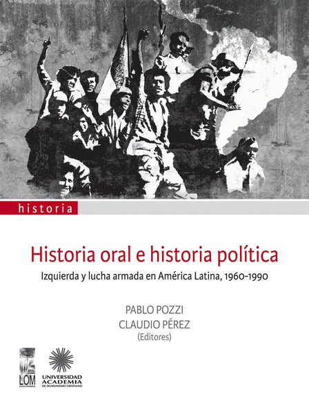 Historia oral e historia política. Izquierda y lucha armada en América Latina, 1960-1990