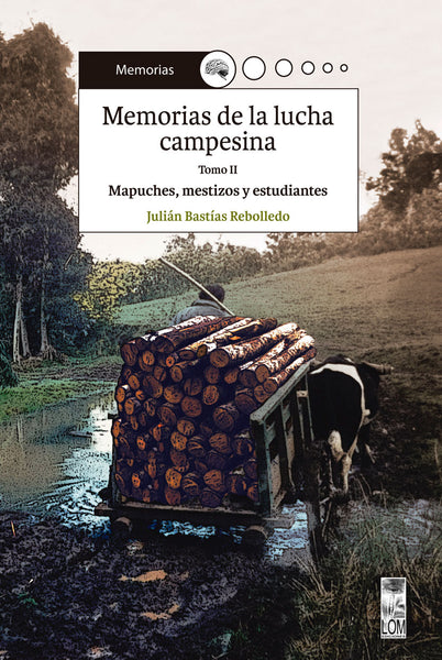 Memorias de la lucha campesina. Tomo II. Mapuches, mestizos y estudiantes