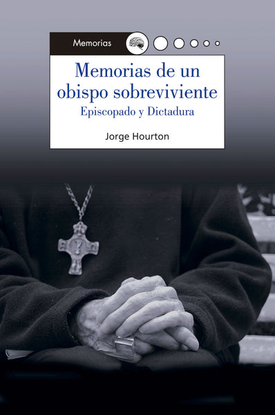 Memorias de un obispo sobreviviente. Episcopado y dictadura