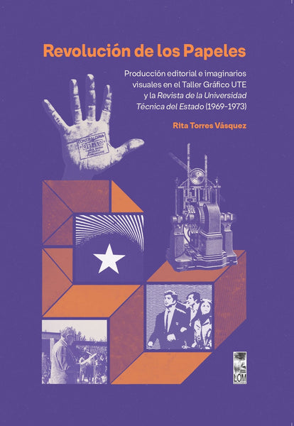 Revolución de los Papeles. Producción editorial e imaginarios visuales en el Taller Gráfico UTE y la Revista de la Universidad Técnica del Estado (1969-1973)