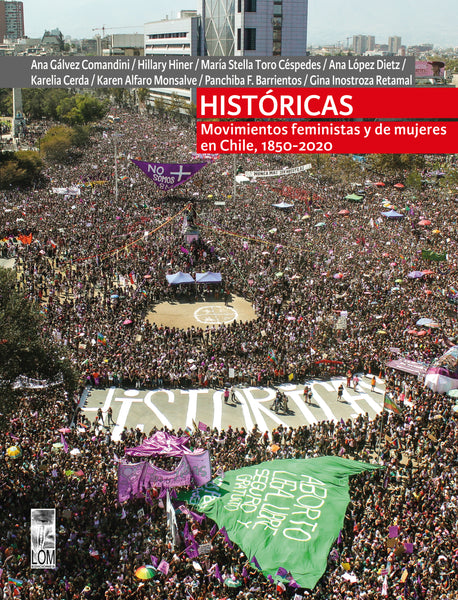 Históricas: Movimientos feministas y de mujeres en Chile, 1850-2020.