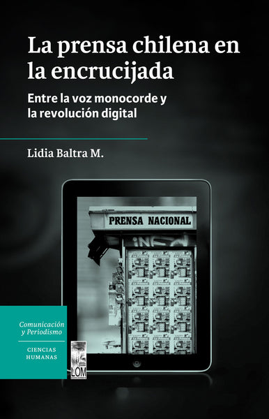 La prensa chilena en la encrucijada. Entre la voz monocorde y la revolución digital