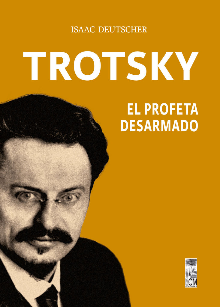 Trotsky, el profeta desarmado (2a. Edición)