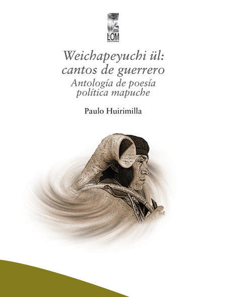 Weichapeyuchi ül: Cantos de guerrero. Antología de poesía política mapuche