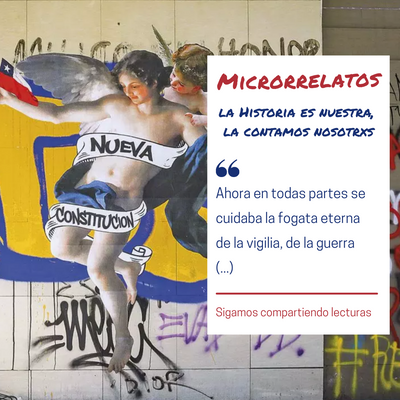 MICRORRELATOS: LA HISTORIA ES NUESTRA, LA CONTAMOS NOSOTRXS (Sexta ENTREGA)
