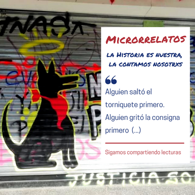 MICRORRELATOS: LA HISTORIA ES NUESTRA, LA CONTAMOS NOSOTRXS (SÉPTIMA ENTREGA)