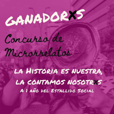 Ganadorxs del concurso de microrrelatos: La Historia es nuestra,  la contamos nosotrxs