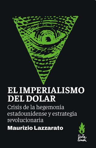 El imperialismo del dólar. Crisis de la hegemonía estadounidense y estrategia revolucionaria