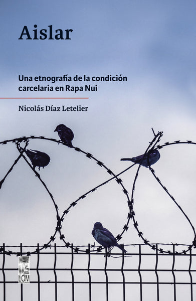 Aislar. Una etnografía de la condición carcelaria en Rapa Nui