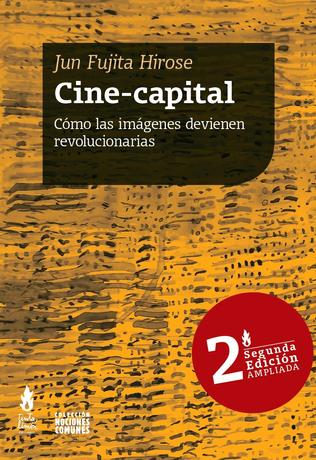 Cine-capital.  Cómo las imágenes devienen revolucionarias,  2ª Edición AMPLIADA