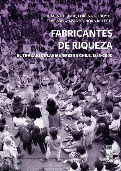 Fabricantes de riquezas. El trabajo de las mujeres en Chile. 1885-2000 (Libro en Preventa)