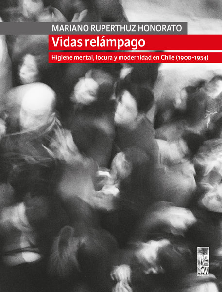 Vidas relámpago: Higiene mental, locura y modernidad en Chile (1900–1954)