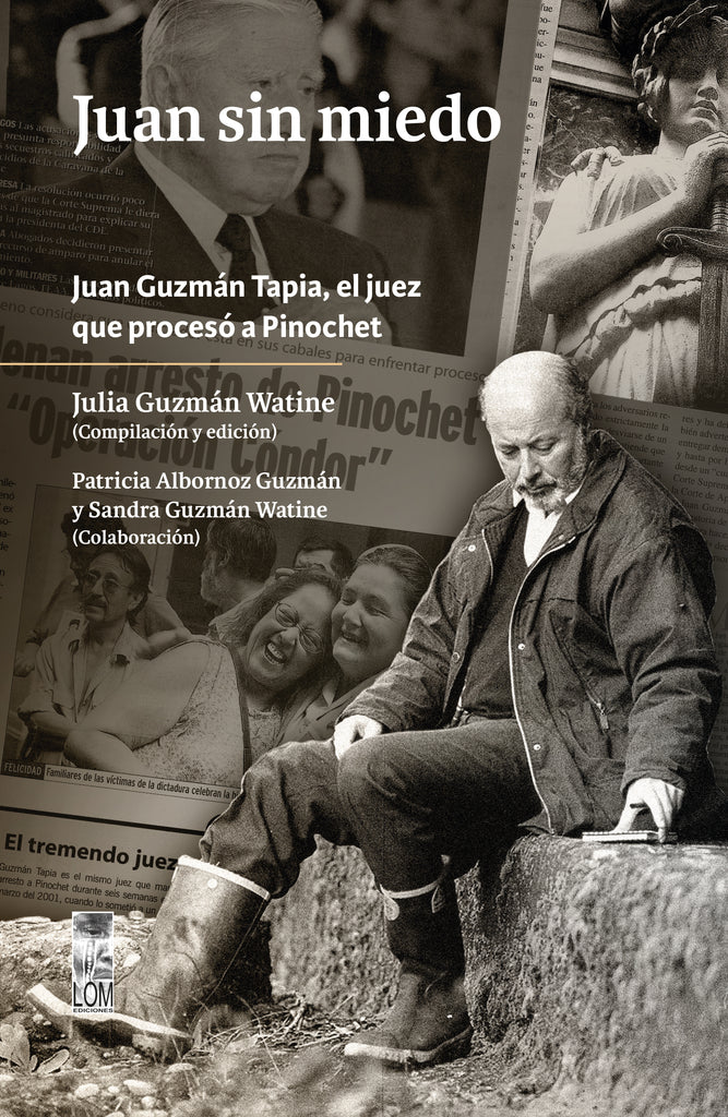 Juan sin miedo. Juan Guzmán Tapia, el juez  que procesó a Pinochet.