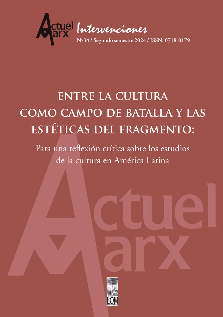 Actuel Marx N° 34: ENTRE LA CULTURA COMO CAMPOS DE BATALLA Y LAS ESTÉTICAS DEL FRAGMENTO