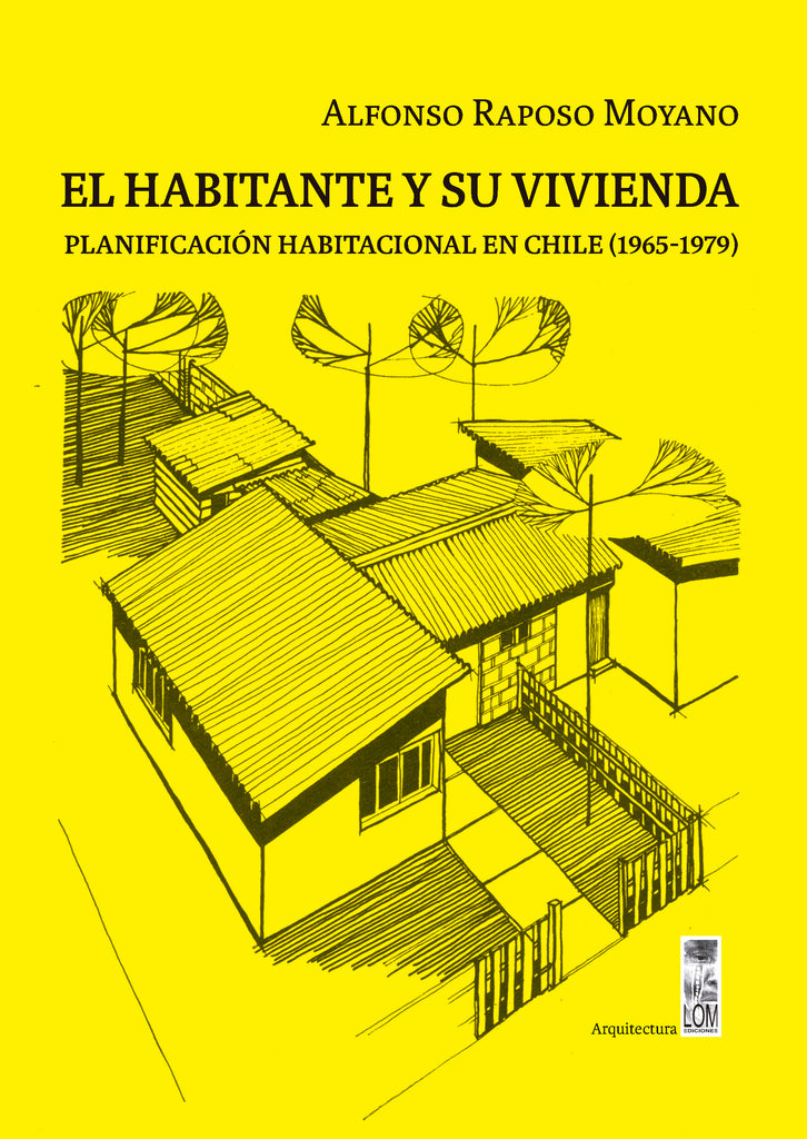 El habitante y su vivienda. Planificación habitacional en Chile (1965-1979)