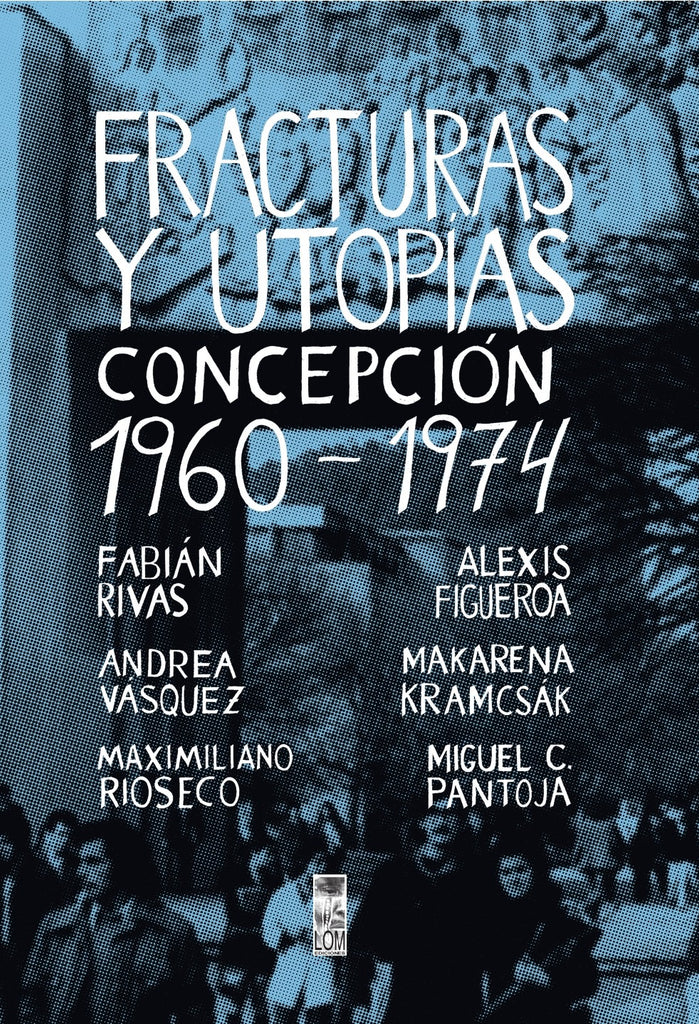 Fracturas y Utopías. Concepción 1960 -1974