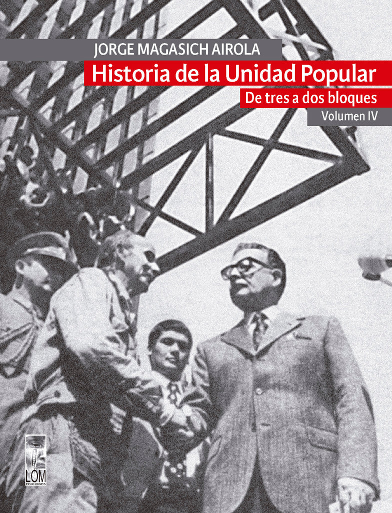 Historia de la Unidad Popular. - Volumen IV: De tres a dos bloques