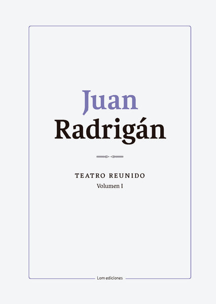 Juan Radrigán TEATRO REUNIDO Volumen I