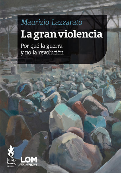 La gran violencia. Por qué la guerra y no la revolución