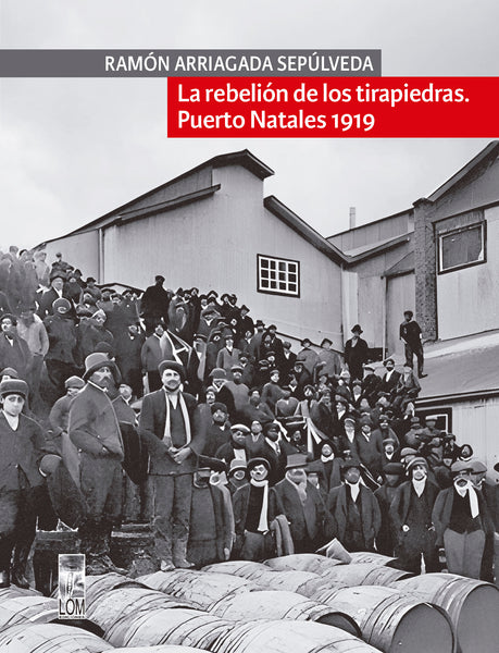 La rebelión de los tira piedras. Puerto Natales 1919.