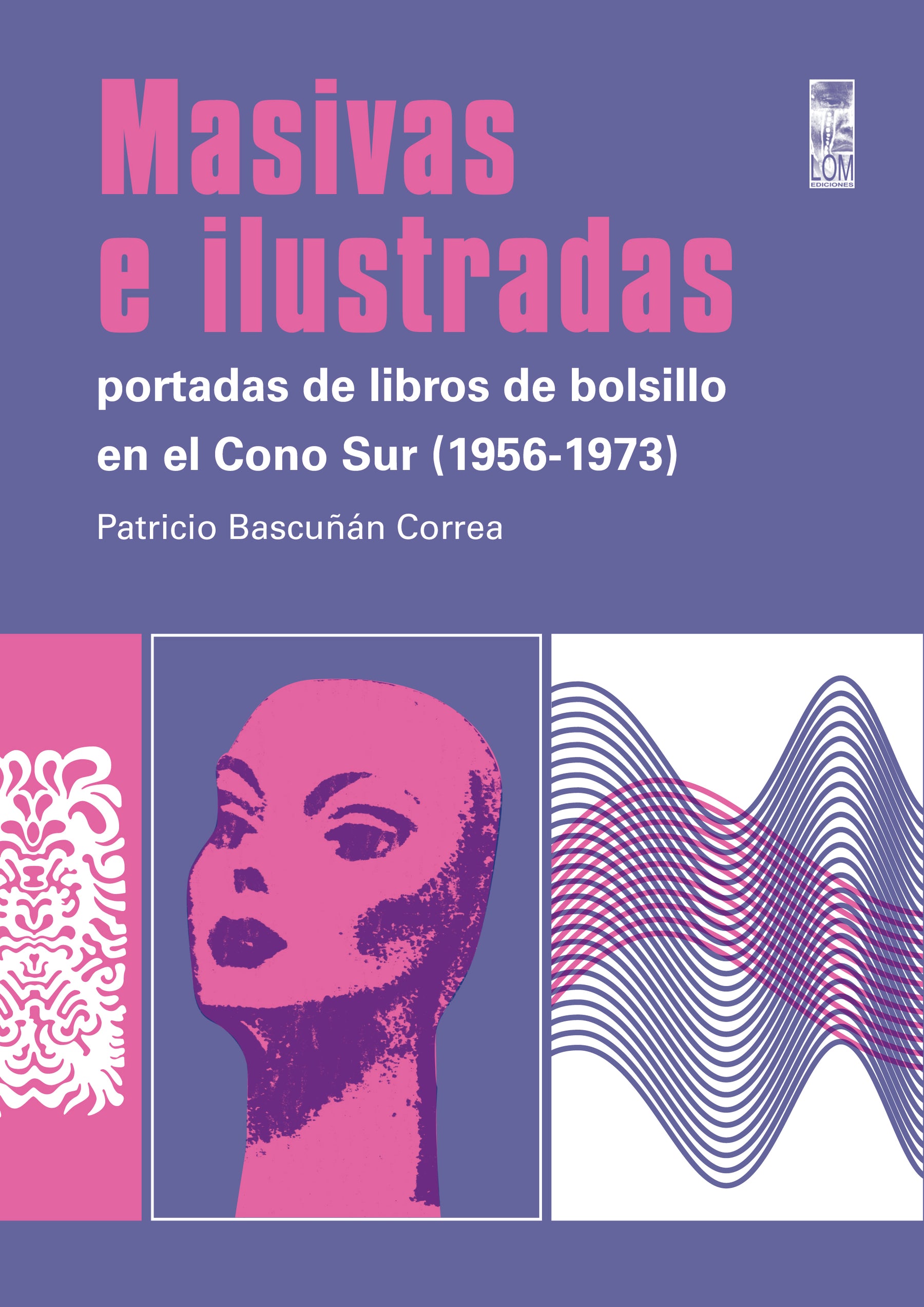 Masivas e ilustradas: Portadas de libros de bolsillo en el Cono Sur (1 –  LOM Chile