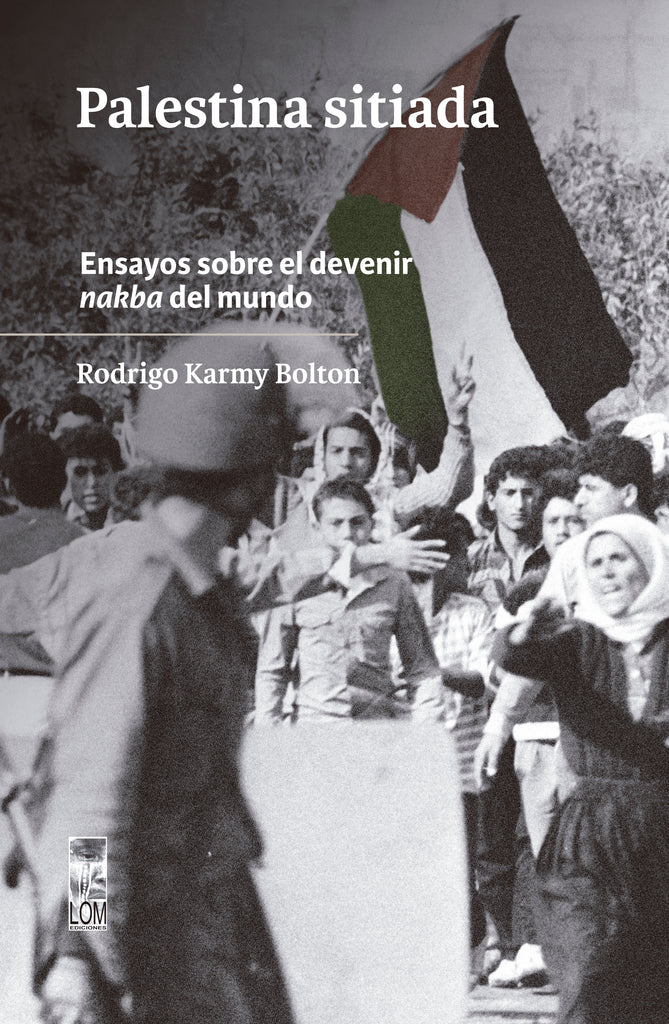 Palestina sitiada / Ensayos sobre el devenir nakba del mundo.