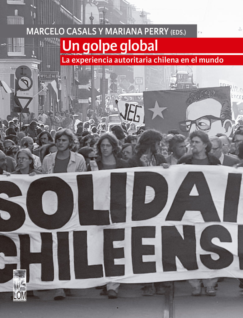 Un golpe global. La experiencia autoritaria chilena en el mundo