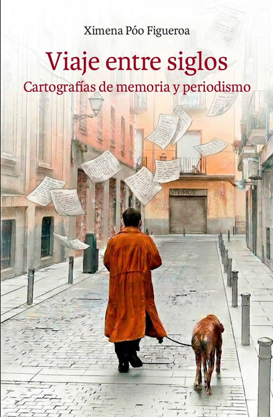 Viaje entre siglos. Cartografías de memoria y periodismo (LIBRO EN PREVENTA)