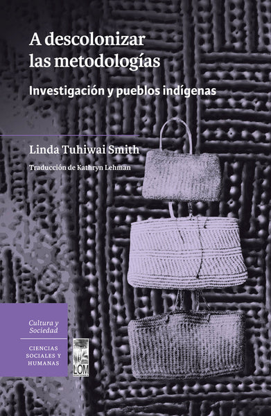 A descolonizar las metodologías. Investigación y pueblos indígenas
