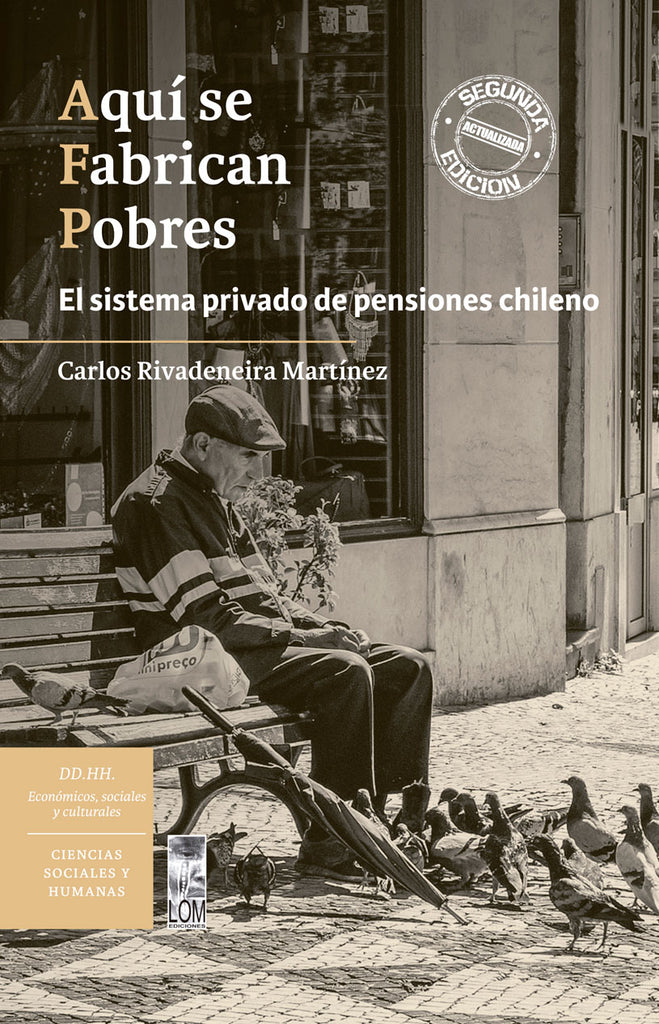 Aquí se Fabrican Pobres. El sistema privado de pensiones chileno (2a. Edición)