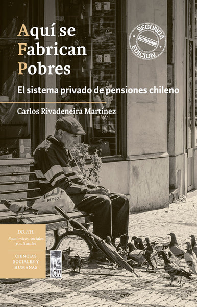 Aquí se Fabrican Pobres. El sistema privado de pensiones chileno