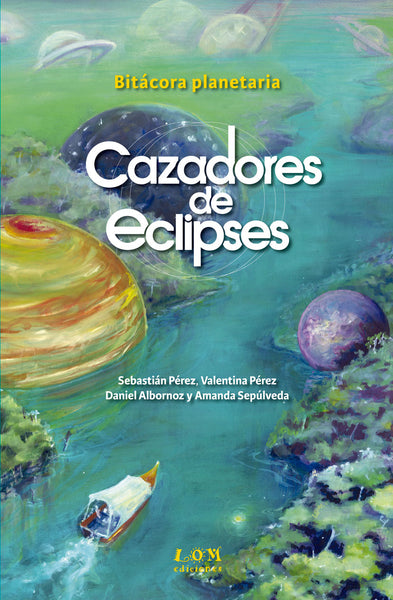 Cazadores de eclipses. Bitácora planetaria (2a. Edición)