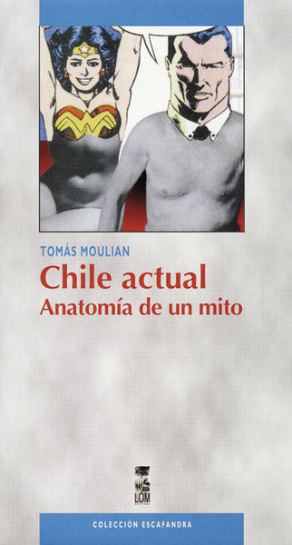 Chile actual. Anatomía de un mito (3a. Edición)