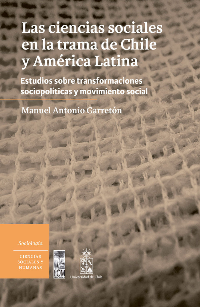 Las ciencias sociales en la trama de Chile y América Latina: Estudios sobre transformaciones socio-políticas y movimiento social