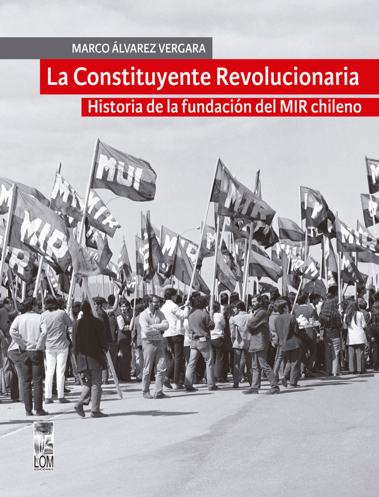 La Constituyente revolucionaria. Historia de la fundación del MIR chileno
