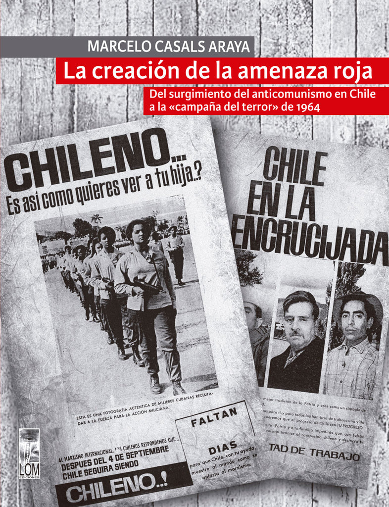 La creación de la amenaza roja. Del surgimiento del anticomunismo en Chile a la "campaña del terror" de 1964