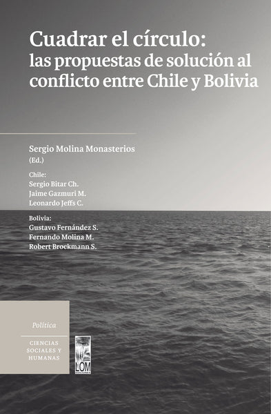 Cuadrar el círculo: las propuestas de solución al conflicto entre Chile y Bolivia