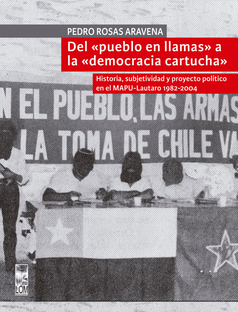 Del "pueblo en llamas" a la "democracia cartucha". Historia y subjetividad del proyecto político en el Mapu-Lautaro, 1982-2004