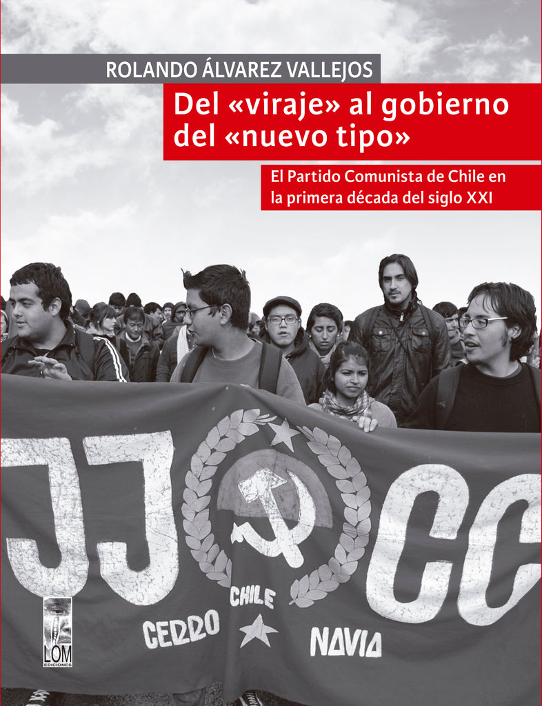 Del "viraje" al gobierno del "nuevo tipo". El partido comunista de Chile en la primera década del siglo XXI