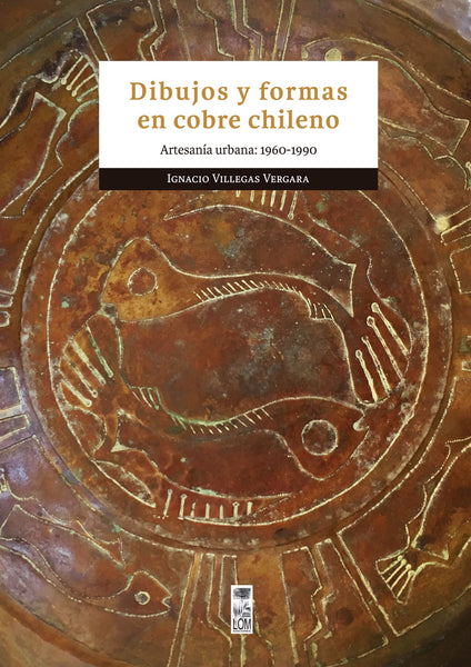 Dibujos y formas en cobre chileno. Artesanía urbana: 1960-1990