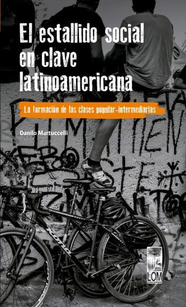 El estallido social en clave latinoamericana. La formación de las clases populares-intermediarias. Vol. 10