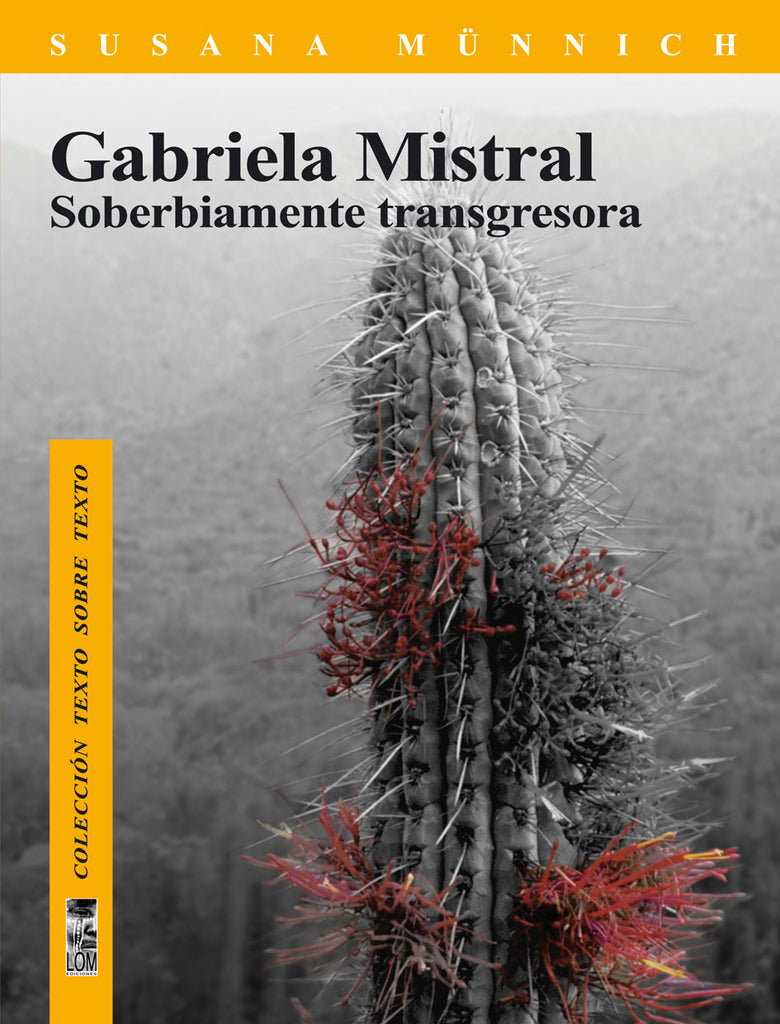 Gabriela Mistral soberbiamente transgresora