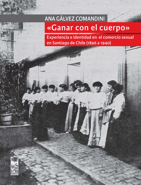 «Ganar con el cuerpo». Experiencias e identidad en el comercio sexual en Santiago de Chile (1896-1940)