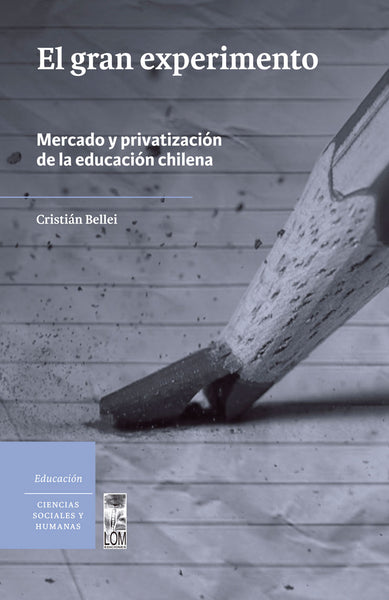El gran experimento. Mercado y privatización de la educación chilena