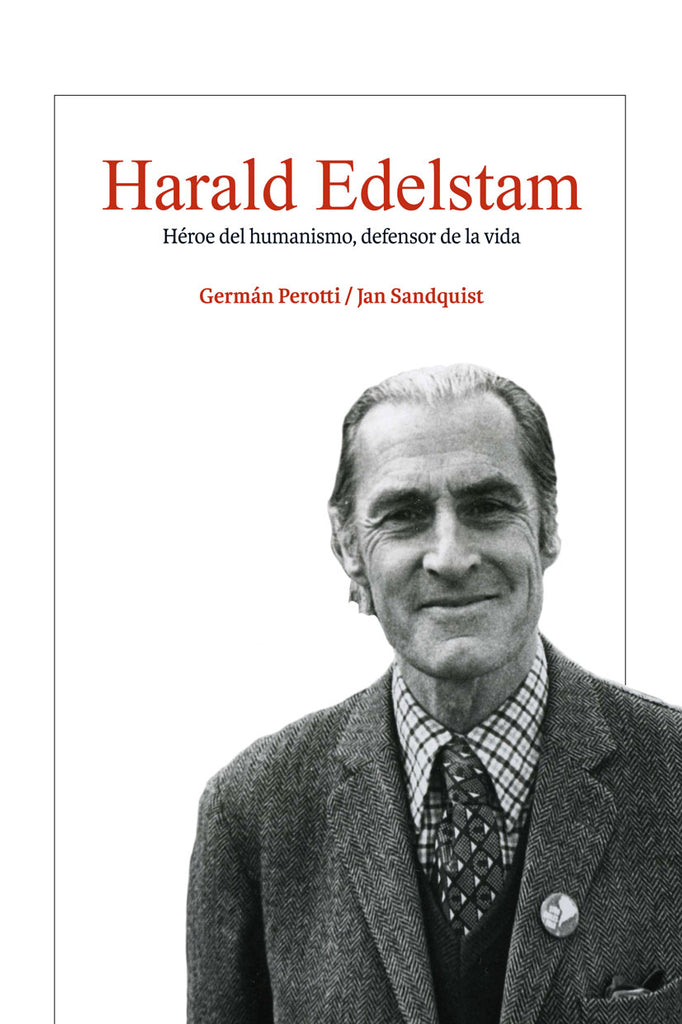 Harald Edelstam, Héroe del humanismo, defensor de la vida