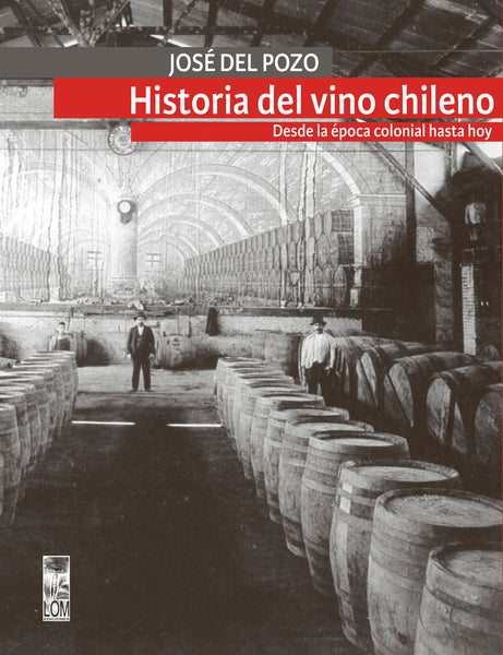 La historia del vino chileno. Desde la época colonial hasta hoy