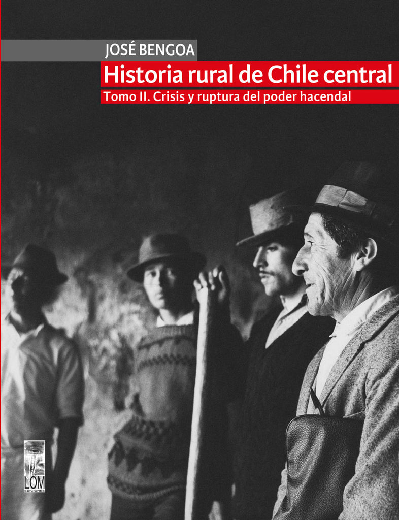 Historia rural de Chile central. Crisis y ruptura del poder hacendal. TOMO II