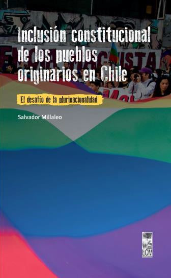 Inclusión constitucional de los pueblos originarios en Chile: el desafío de la plurinacional. Vol. 12